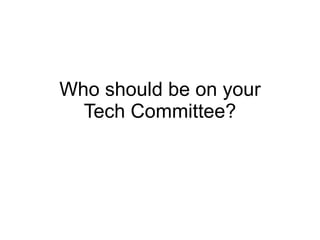 Who should be on your Tech Committee? 