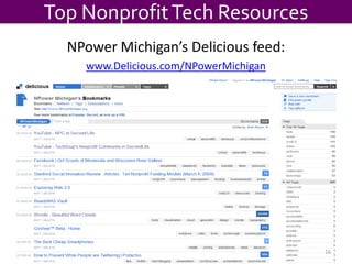 Top Nonprofit Tech ResourcesNPower Michigan’s Delicious feed:www.Delicious.com/NPowerMichigan16