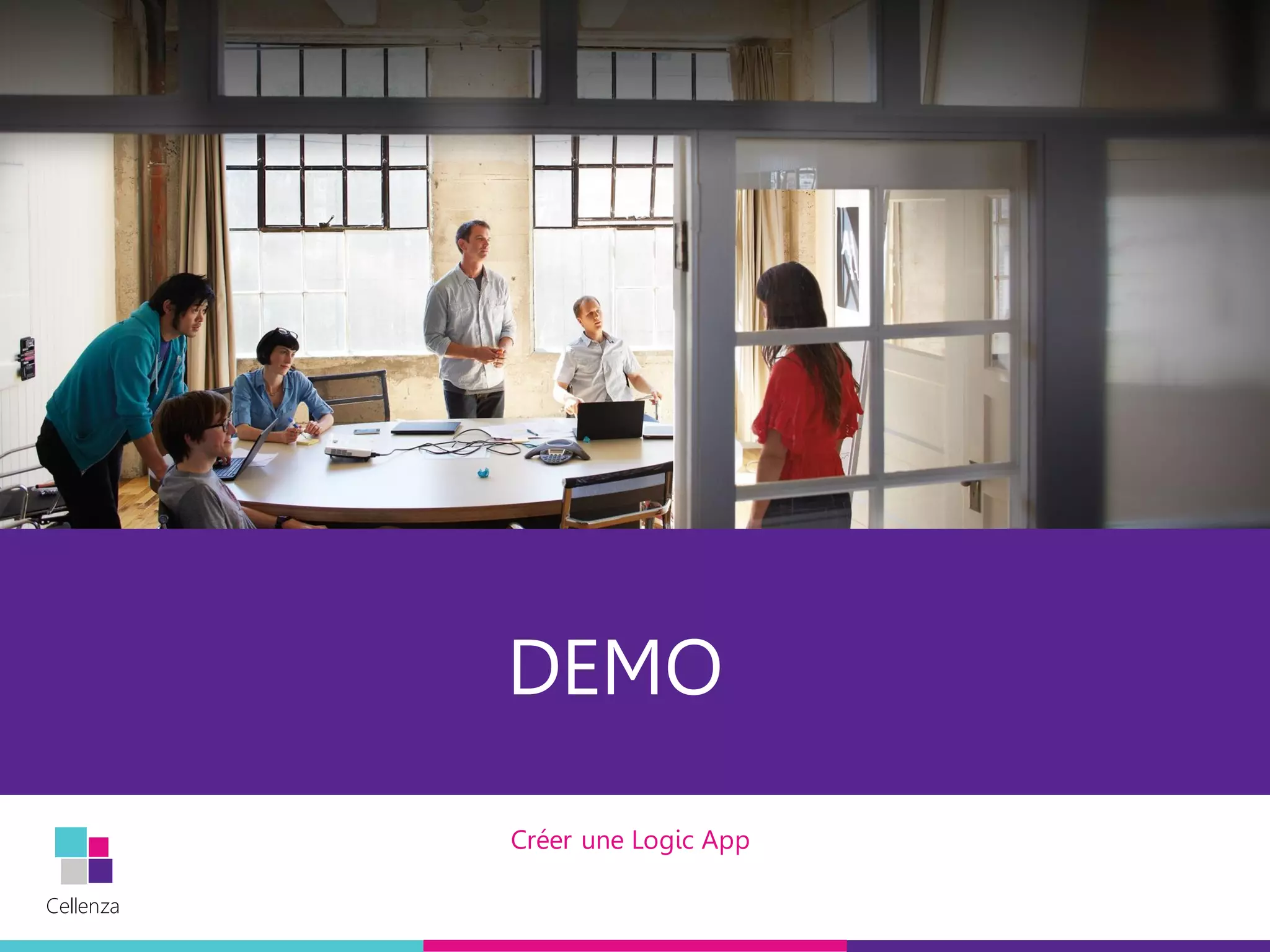 Cellenza
Cellenza
DEMO
Créer une Logic App
 