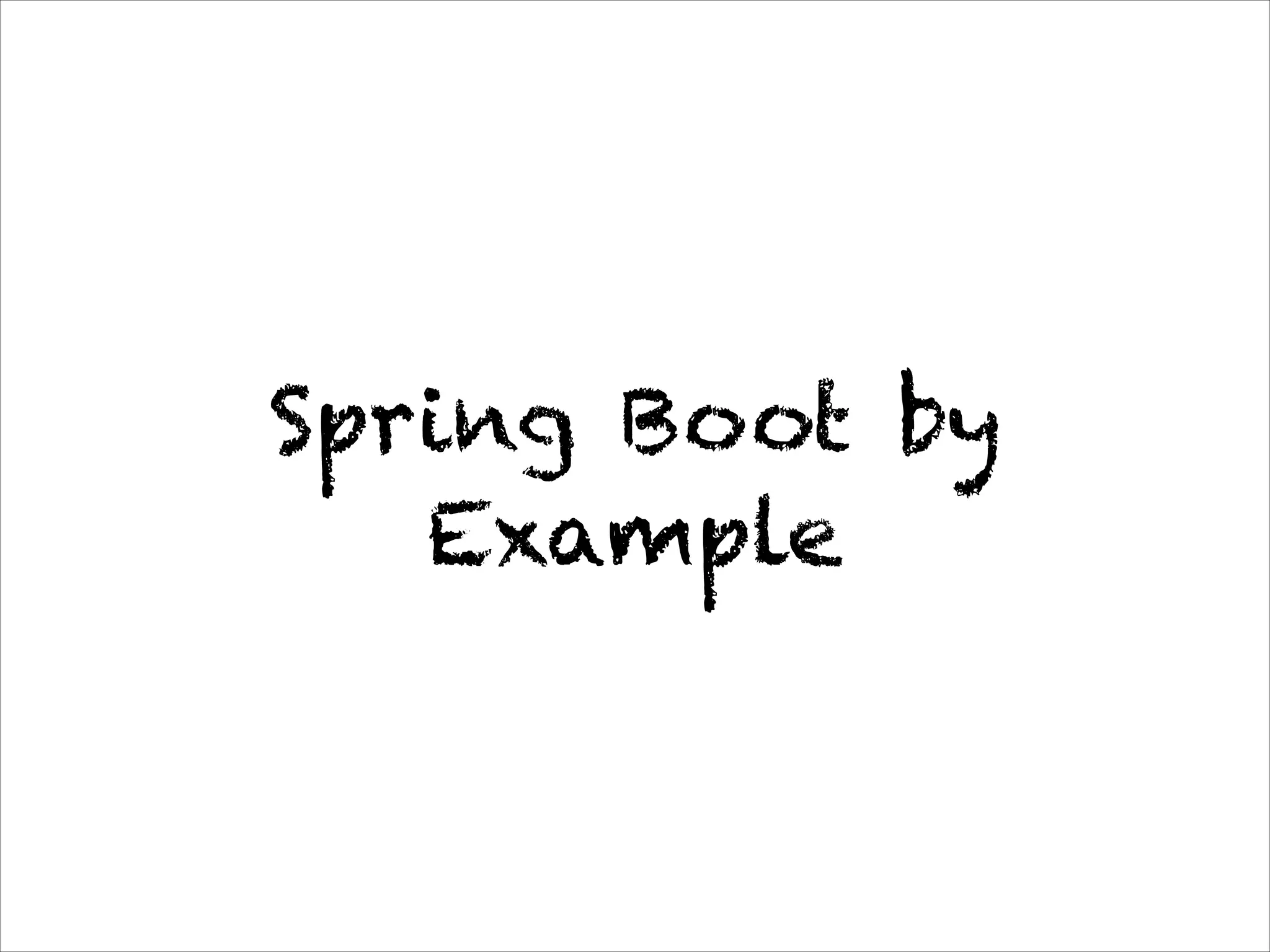 Spring Boot by
Example
 