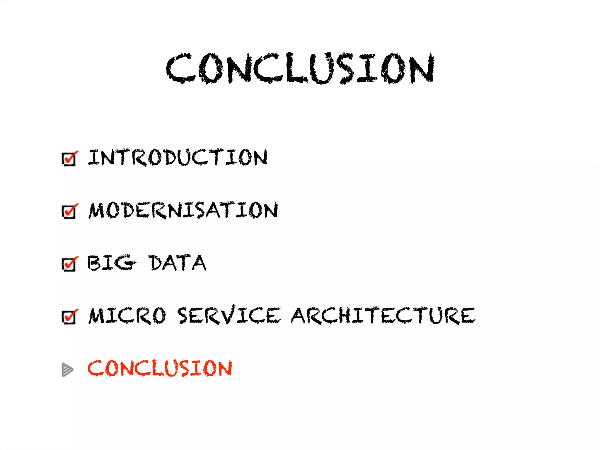 CONCLUSION
INTRODUCTION
MODERNISATION
BIG DATA
MICRO SERVICE ARCHITECTURE
CONCLUSION
* not our focus
 