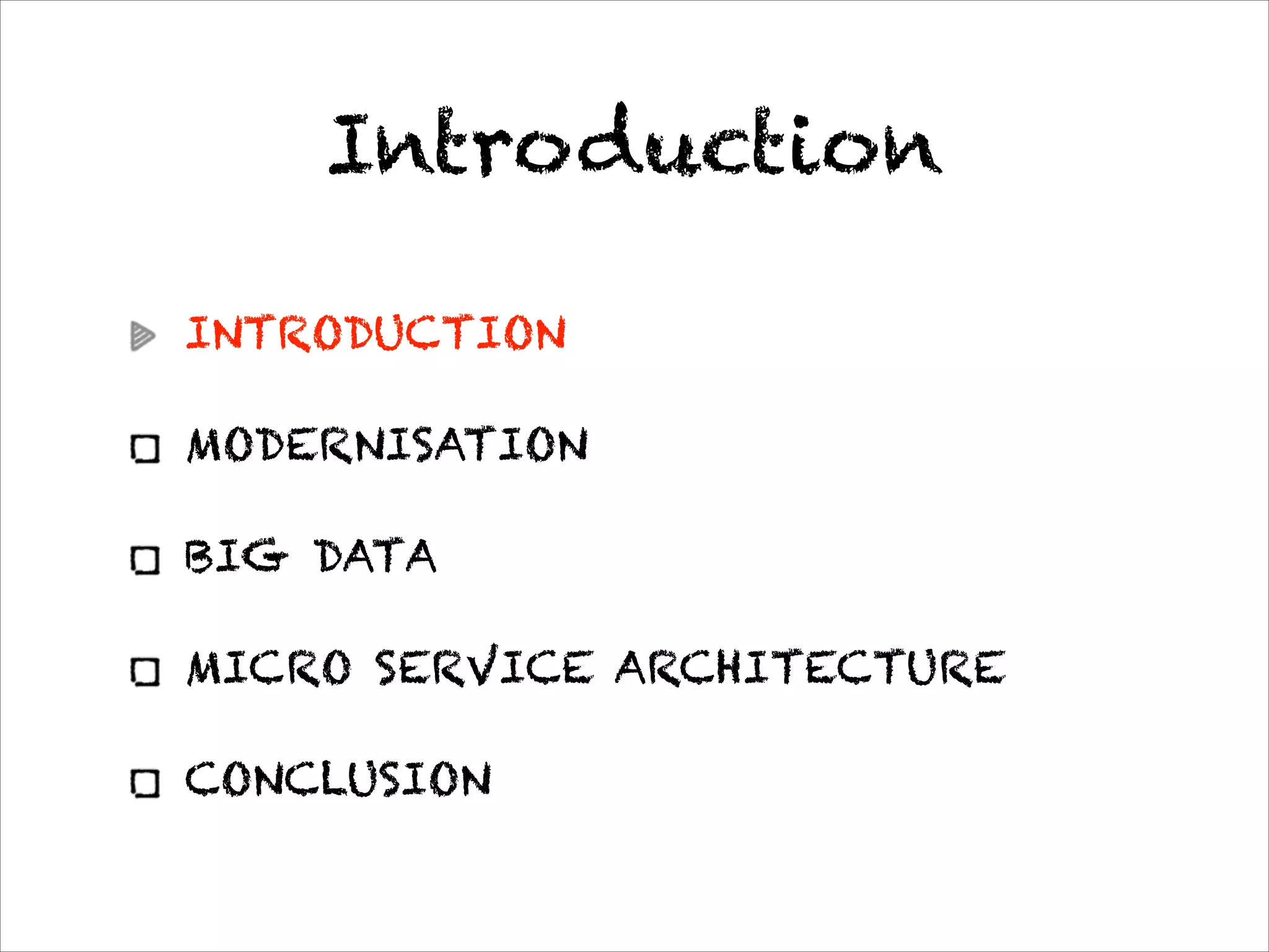 Introduction
INTRODUCTION
MODERNISATION
BIG DATA
MICRO SERVICE ARCHITECTURE
CONCLUSION
* not our focus
 