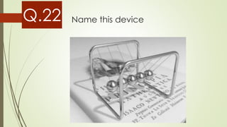 Name this deviceQ.22
 