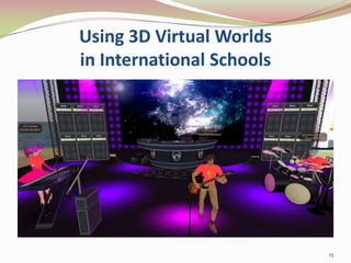 Using 3D Virtual Worlds in International Schools<br />15<br />