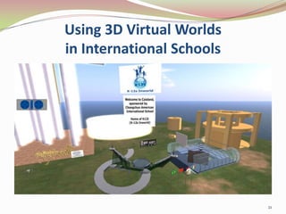 Using 3D Virtual Worlds in International Schools<br />21<br />