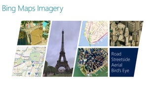 Road
Streetside
Aerial
Bird’s Eye
Bing Maps Imagery
 