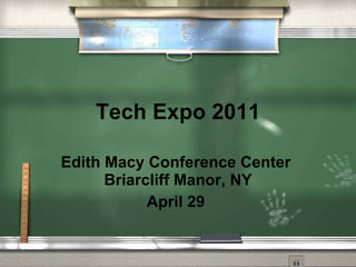 Tech Expo 2011 Edith Macy Conference Center  Briarcliff Manor, NY April 29   