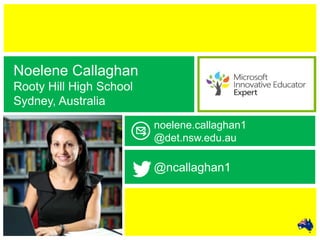 @ncallaghan1
noelene.callaghan1
@det.nsw.edu.au
Noelene Callaghan
Rooty Hill High School
Sydney, Australia
 