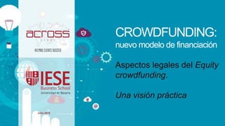 CROWDFUNDING:
nuevo modelo de financiación
Aspectos legales del Equity
crowdfunding.
Una visión práctica
Julio 2015
 