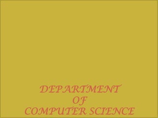 DEPARTMENT
      OF
COMPUTER SCIENCE
 