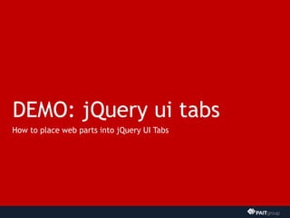 DEMO: jQuery ui tabs
How to place web parts into jQuery UI Tabs
 