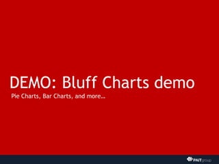 DEMO: Bluff Charts demo
Pie Charts, Bar Charts, and more…
 