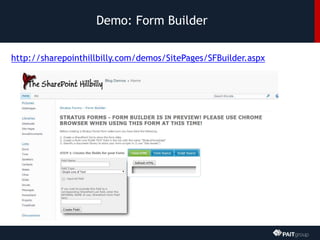 Demo: Form Builder
http://sharepointhillbilly.com/demos/SitePages/SFBuilder.aspx
 