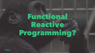 Functional
Reactive
Programming?
@EliSawic
 