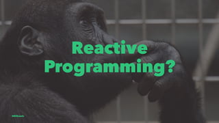 Reactive
Programming?
@EliSawic
 