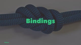 Bindings
@EliSawic
 