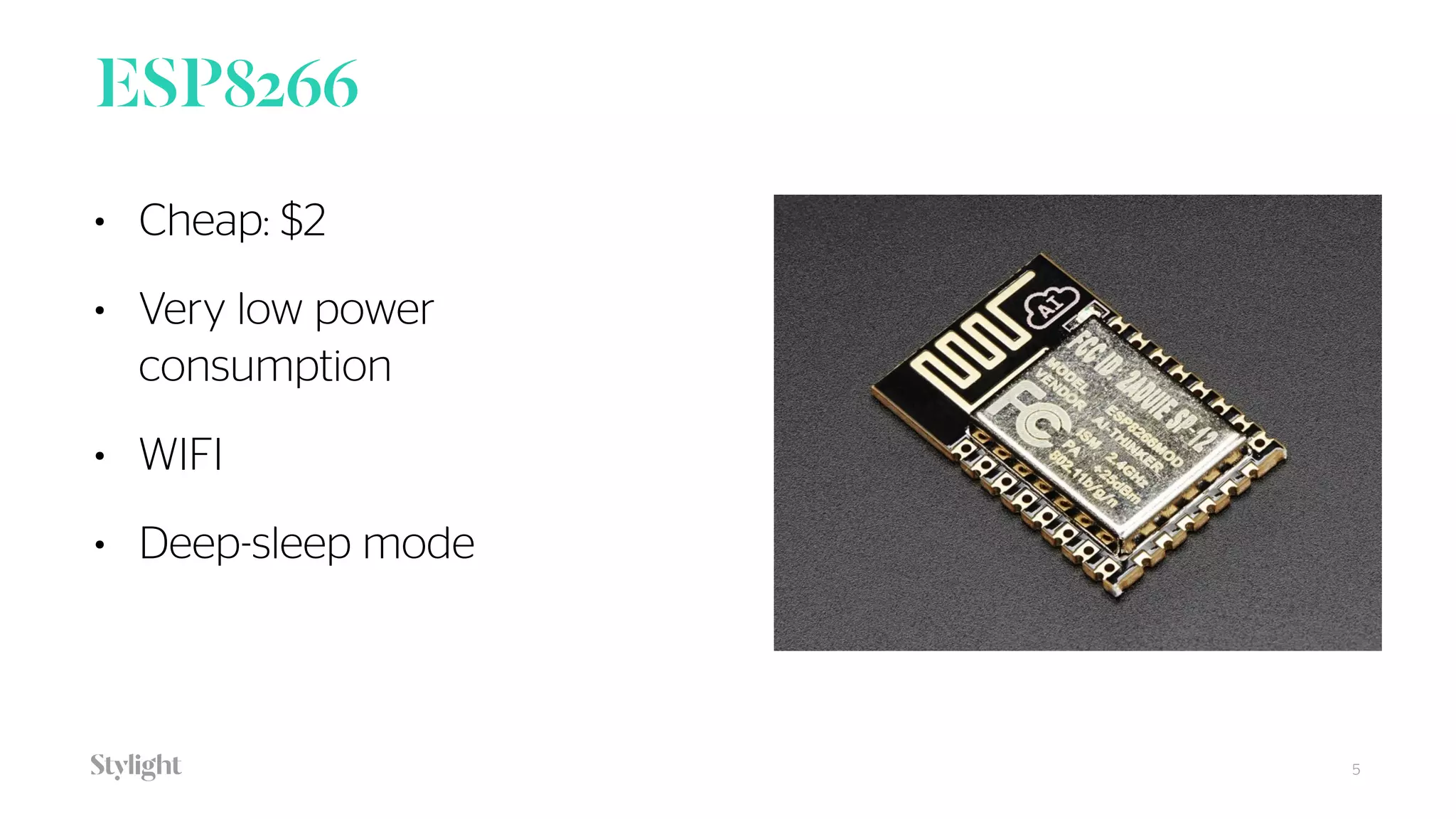 ESP8266
5
• Cheap: $2
• Very low power
consumption
• WIFI
• Deep-sleep mode
 