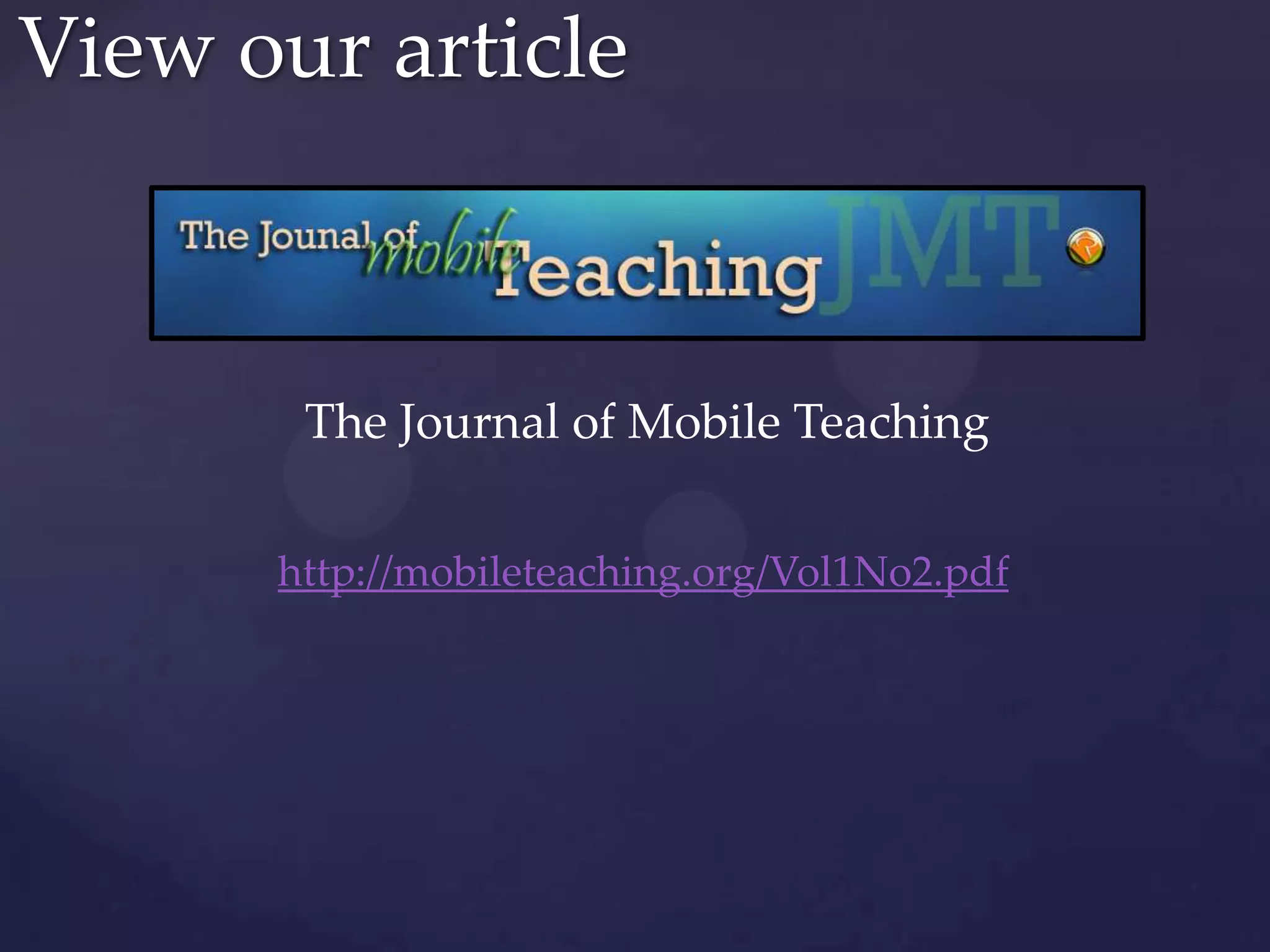 View our article
The Journal of Mobile Teaching
http://mobileteaching.org/Vol1No2.pdf
 