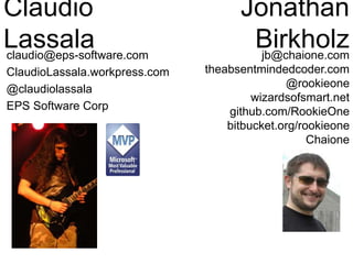 Claudio
Lassala
Jonathan
Birkholzclaudio@eps-software.com
ClaudioLassala.workpress.com
@claudiolassala
EPS Software Corp
j...