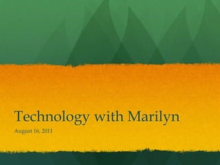 Technology with Marilyn August 16, 2011 