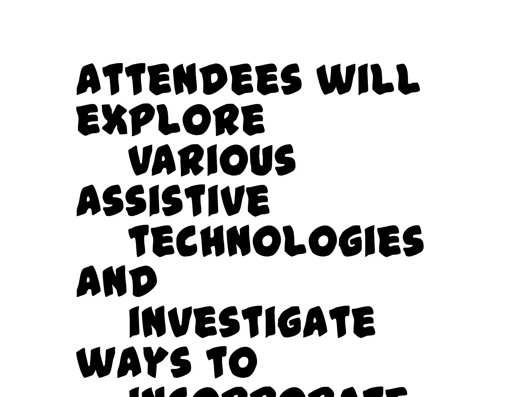 Attendees will explore
various assistive
technologies and
investigate ways to
incorporate these tools
in the classroom to
support learning.