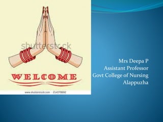 Mrs Deepa P
Assistant Professor
Govt College of Nursing
Alappuzha
 