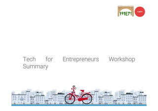 Tech for Entrepreneurs Workshop
Summary
 