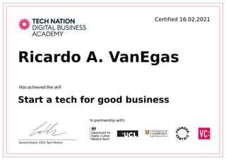 Certified	16.02.2021
Ricardo	A.	VanEgas
Start	a	tech	for	good	business
 