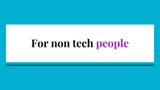 For non tech people
 
