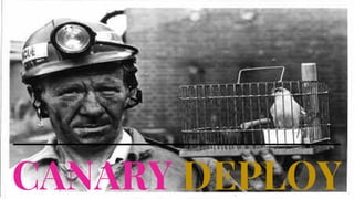 CANARY DEPLOY
 