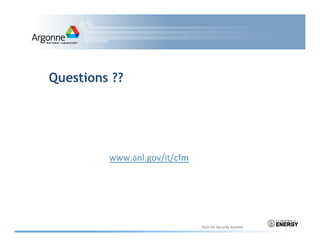 Questions ??
Tech	
  for	
  Security	
  Summit	
  
www.anl.gov/it/cfm	
  
 