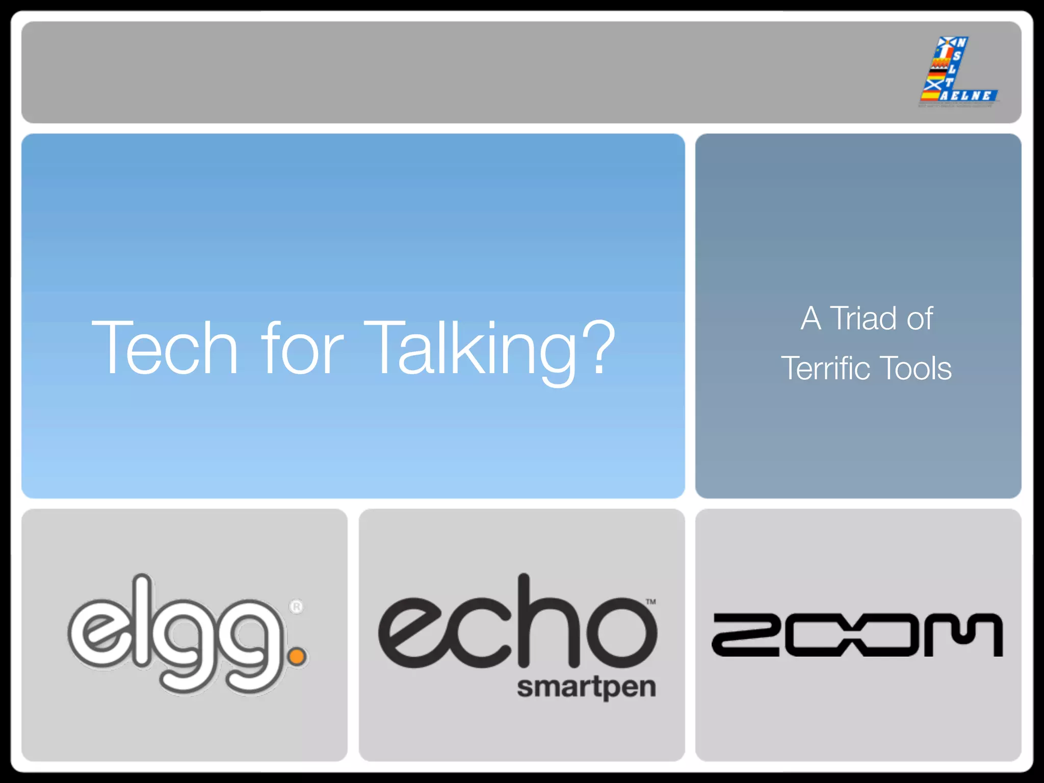 A Triad of
Tech for Talking?   Terriﬁc Tools
 