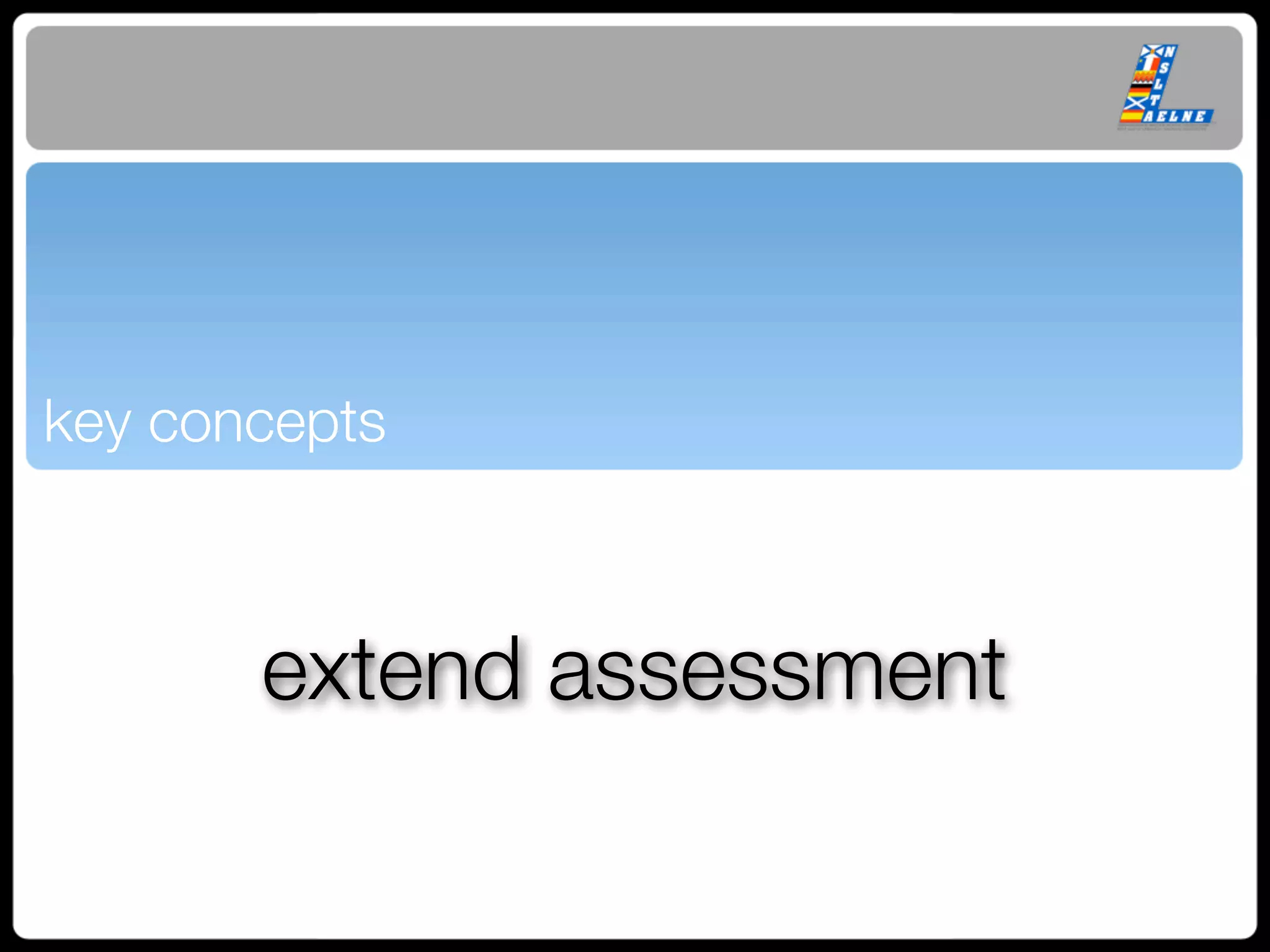 key concepts



       extend assessment
 
