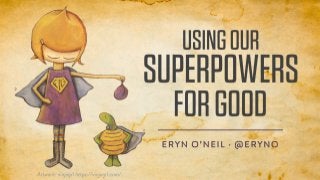 Using Our Superpowers for Good