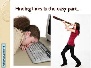 Finding links is the easy part... But can be time consuming! 