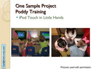 One Sample Project  Poddy Training iPod Touch in Little Hands Pictures used with permission 