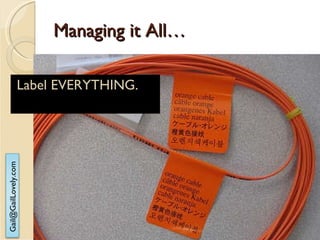 Managing it All… Label EVERYTHING. 
