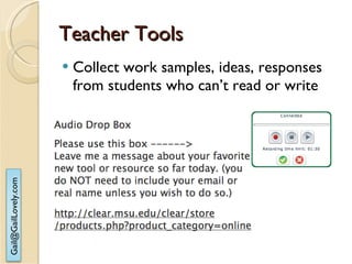 Teacher Tools Collect work samples, ideas, responses from students who can’t read or write 