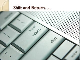 Shift and Return…. 