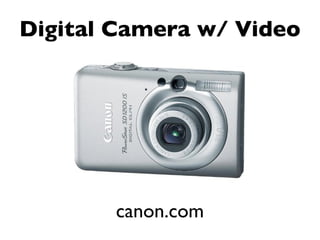 Digital Camera w/ Video




       canon.com
 