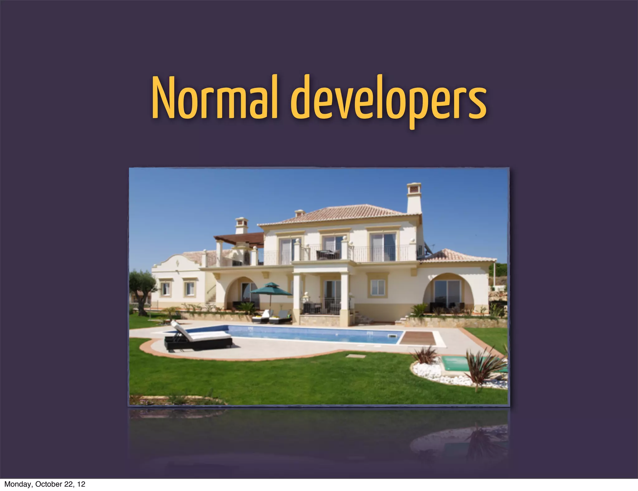 Normal developers




Monday, October 22, 12
 