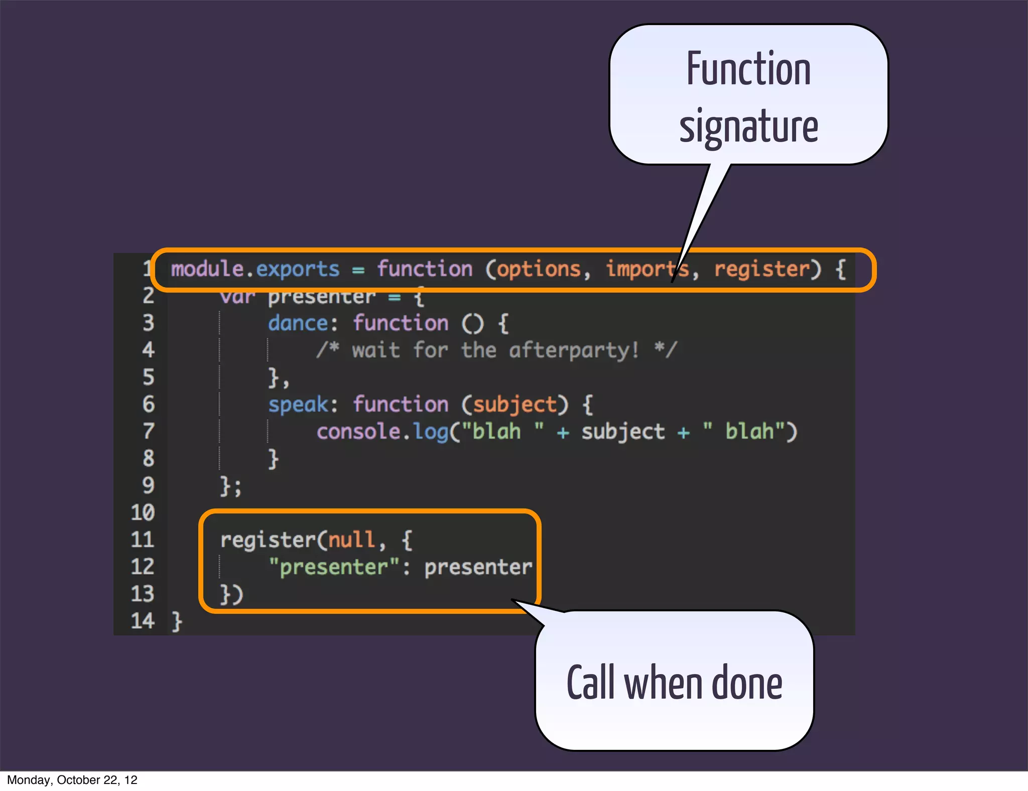 Function
                                signature




                         Call when done
Monday, October 22, 12
 