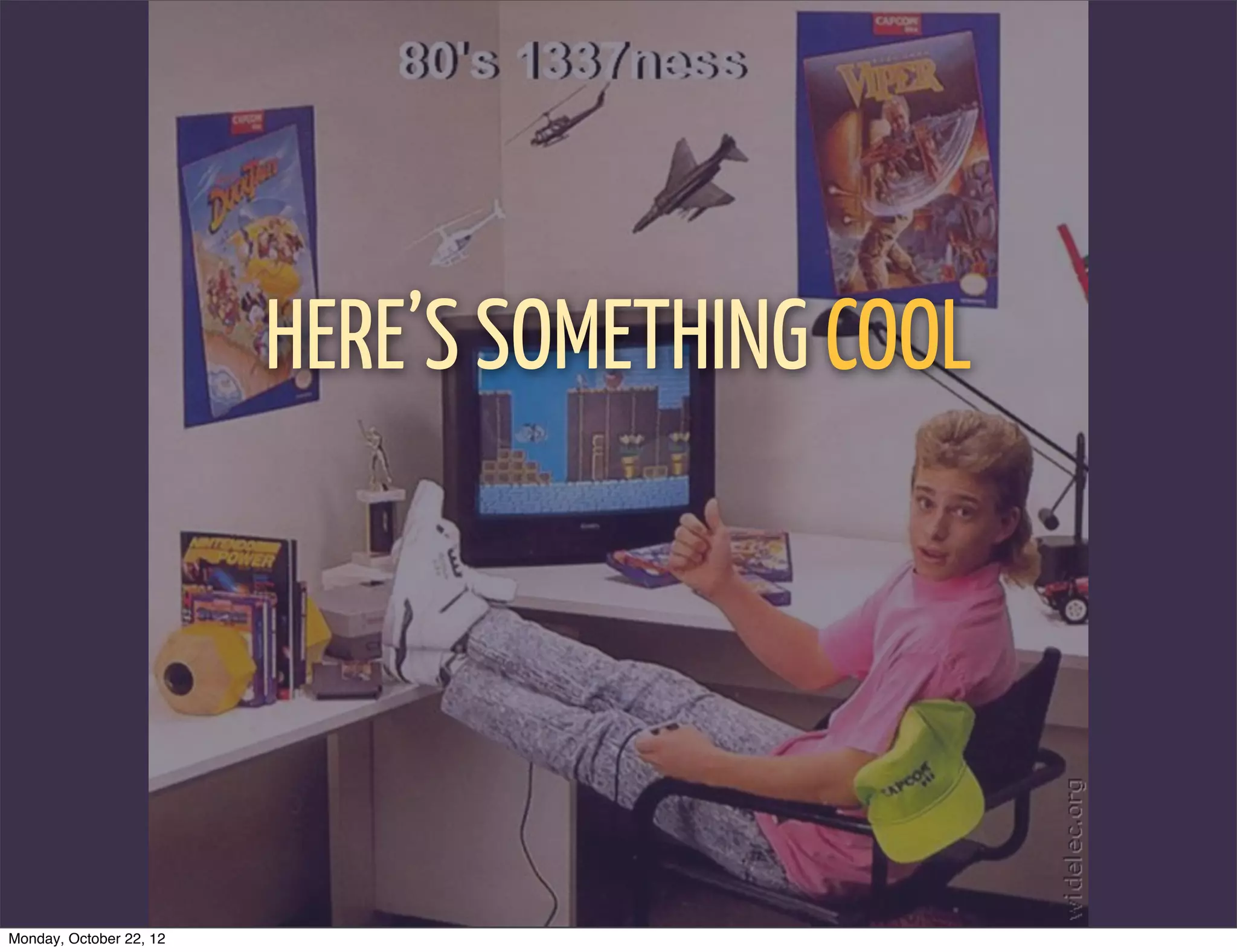 HERE’S SOMETHING COOL




Monday, October 22, 12
 