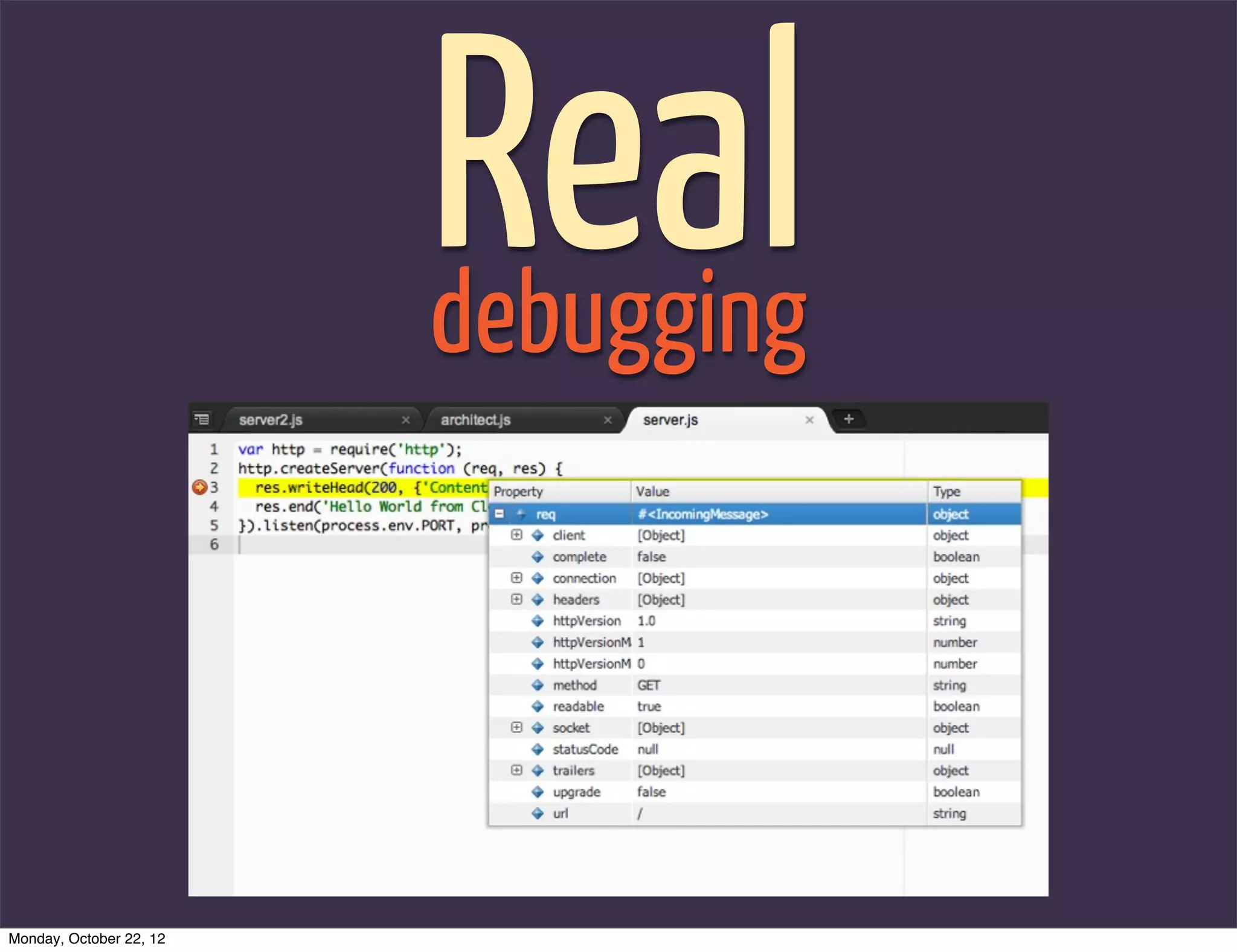 Real
                         debugging




Monday, October 22, 12
 
