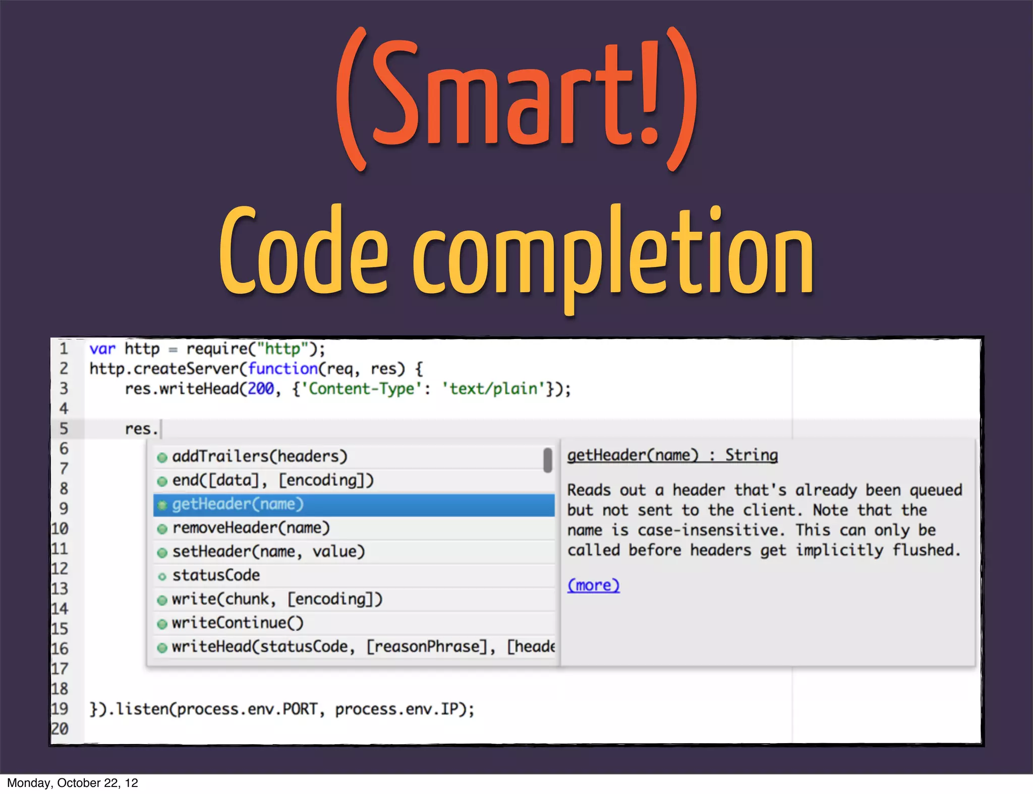 (Smart!)
                         Code completion



Monday, October 22, 12
 