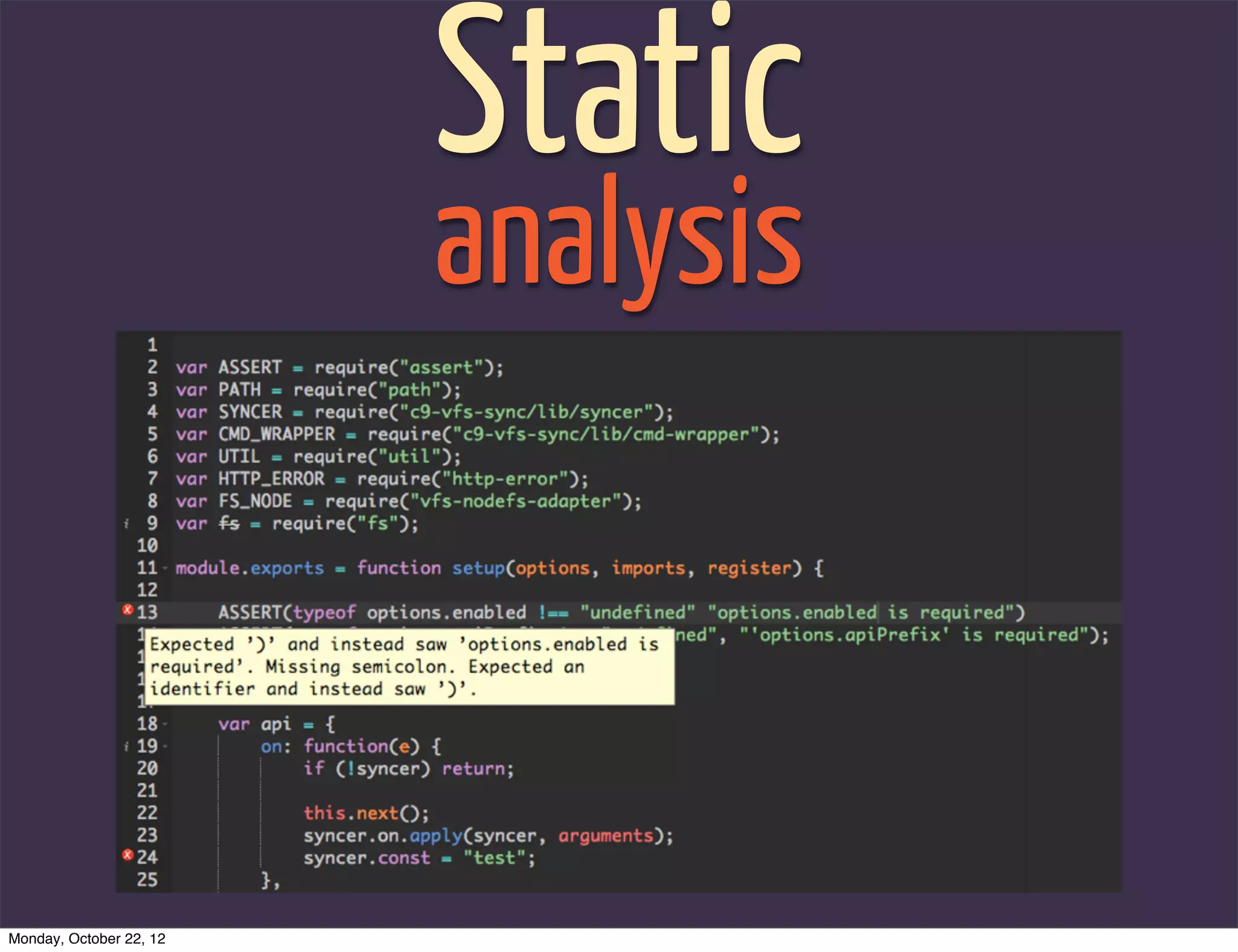 Static
                         analysis



Monday, October 22, 12
 