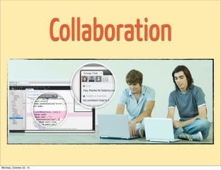 Collaboration



Monday, October 22, 12
 