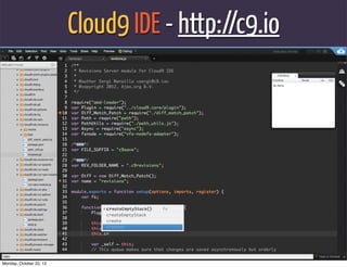 Cloud9 IDE - http://c9.io




Monday, October 22, 12
 