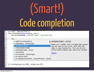 (Smart!)
                         Code completion



Monday, October 22, 12
 