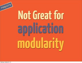 re
 requi



                         Not Great for
                         application
                         modulari...